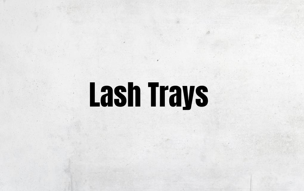 Lash Trays